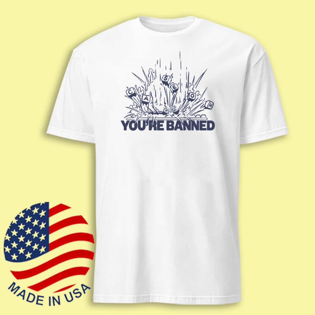 CaseOh\'s You\'re Banned Tee