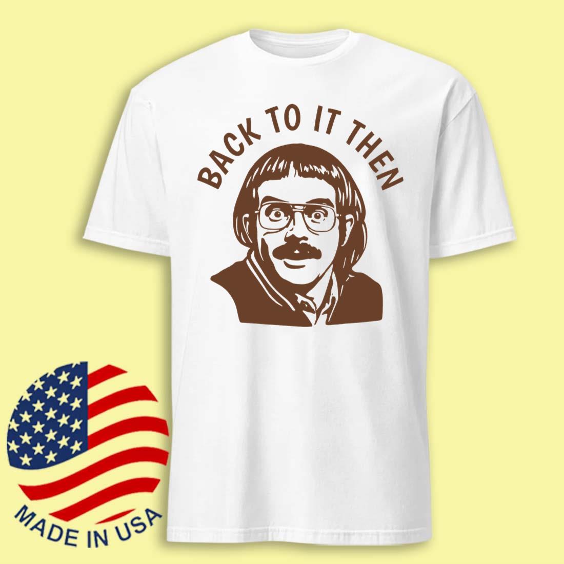 Chit Back To It Then T-shirt