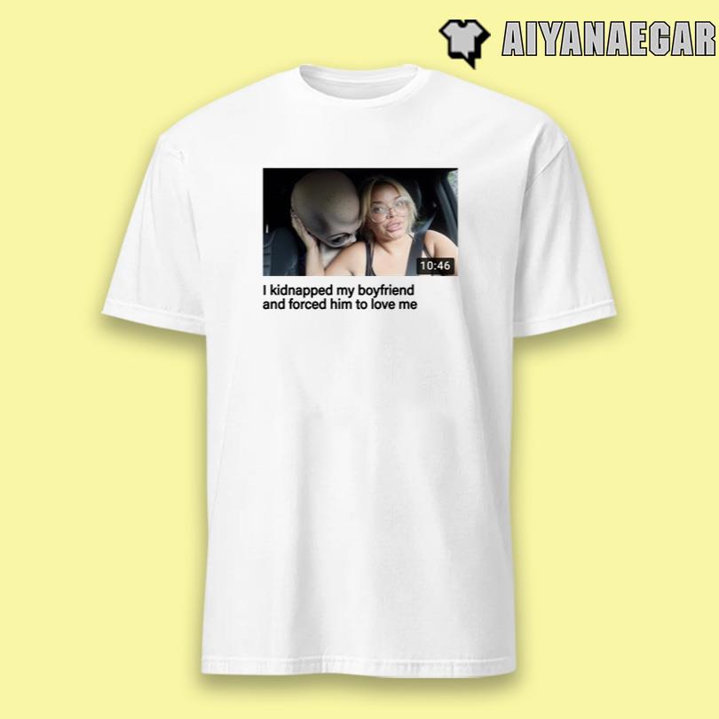 Eyecandyusa Trisha I Kidnapped My Boyfriend Shirt