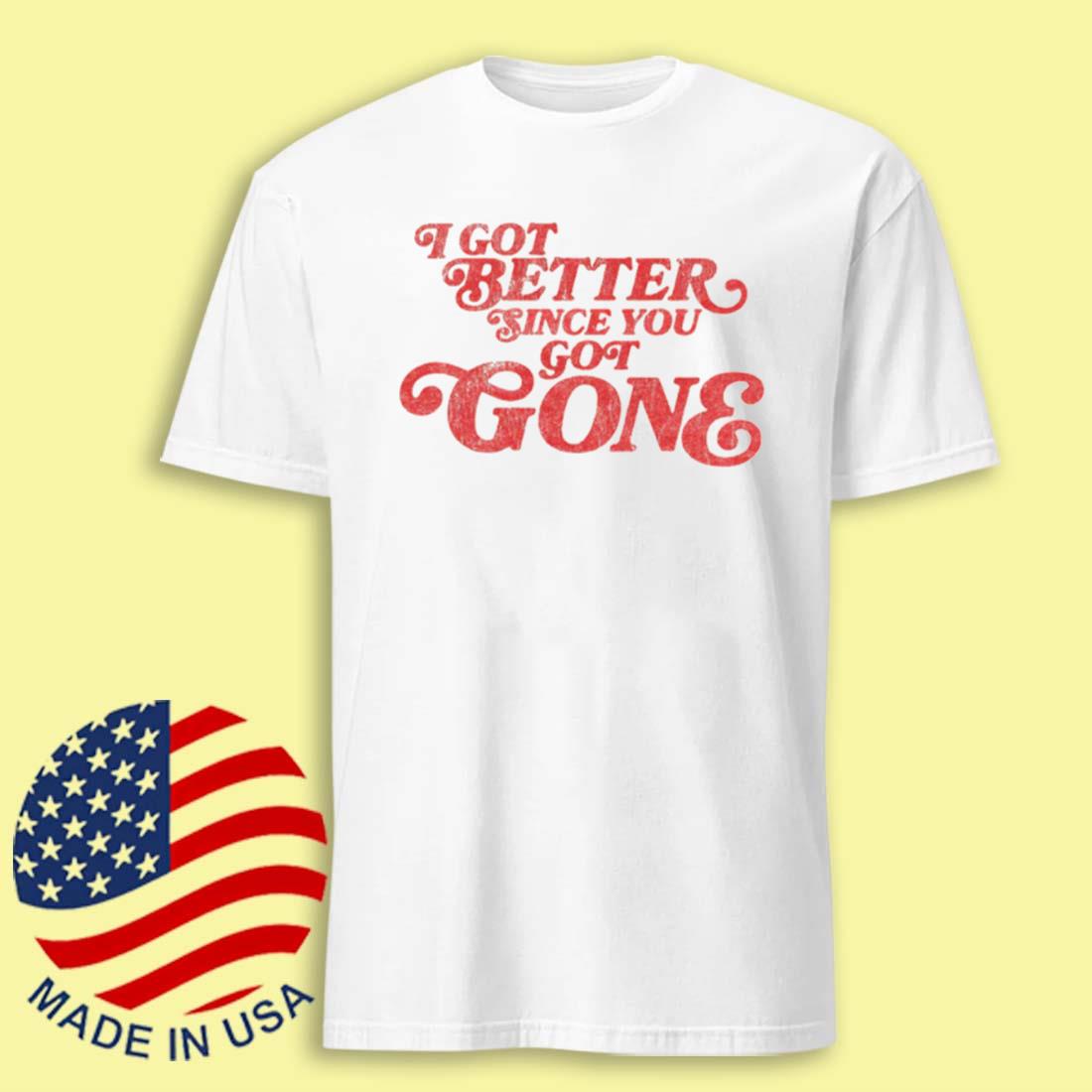 I Got Better Since You Got Gone Tee