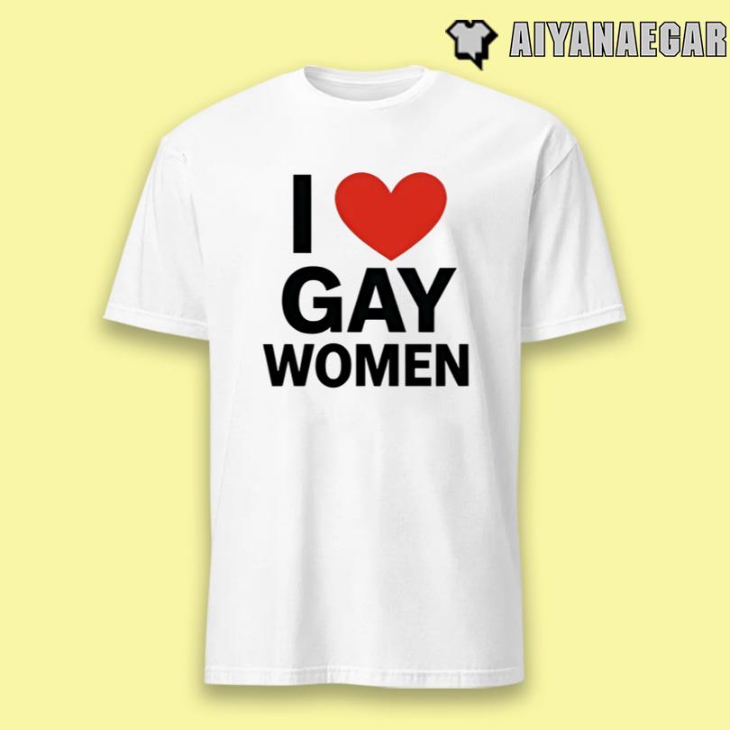 I Love Gay Women Shirt