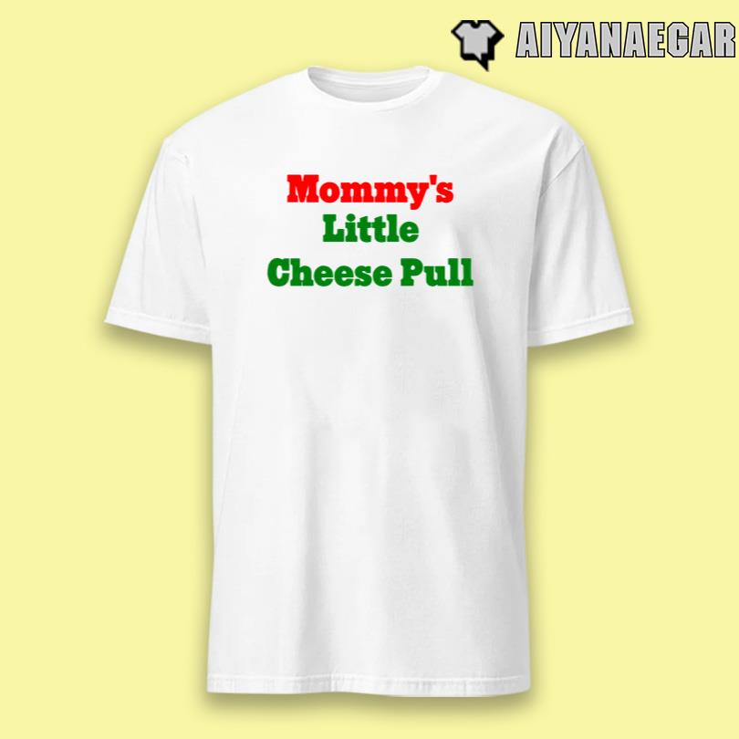 Mommy\'s Little Cheese Pull Shirt