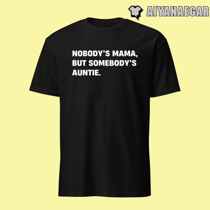 Nobody's Mama But Somebody's Auntie Tee