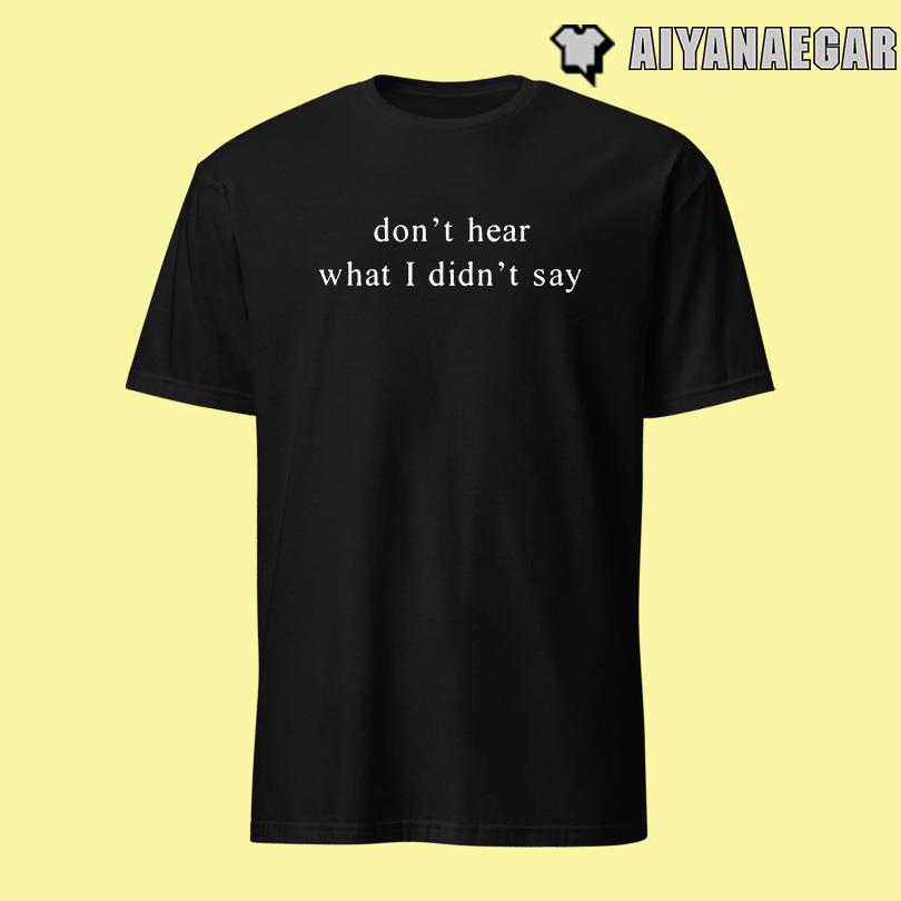 Omiroro Renee Therese Oni-Eseleh Don\'t Hear What I Didn\'t Say T Shirt