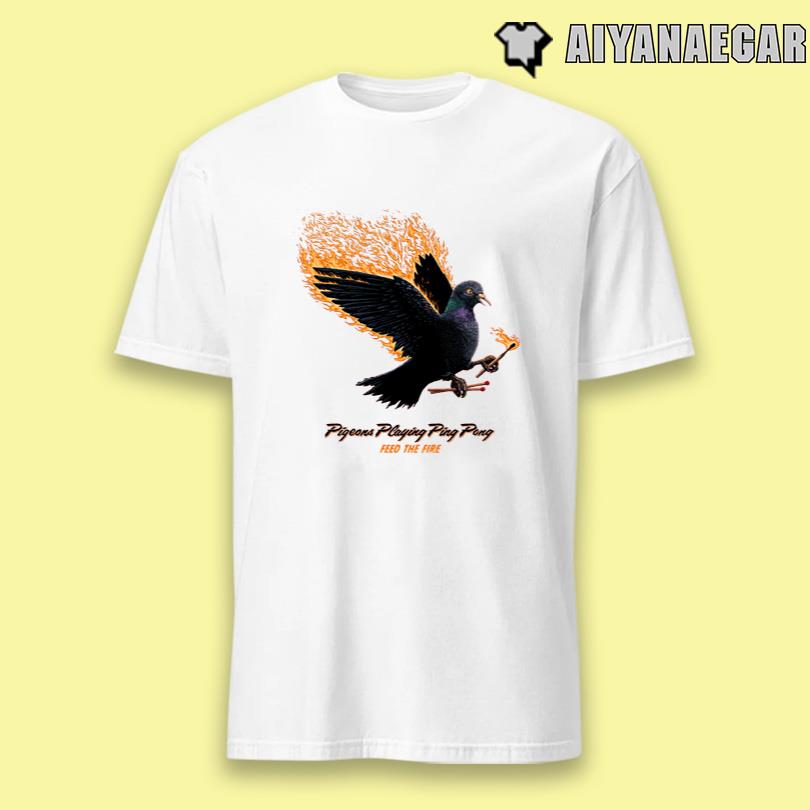 Pigeons Playing Ping Pong Feed The Fire Shirt