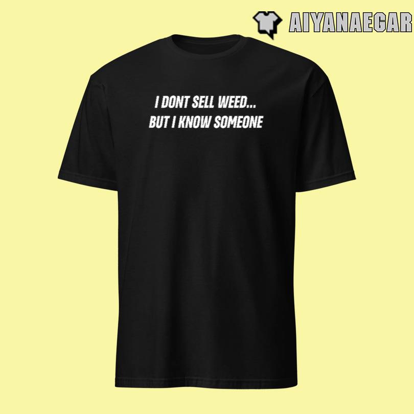 Push Trees I Dont Sell Weed But I Know Someone Shirt