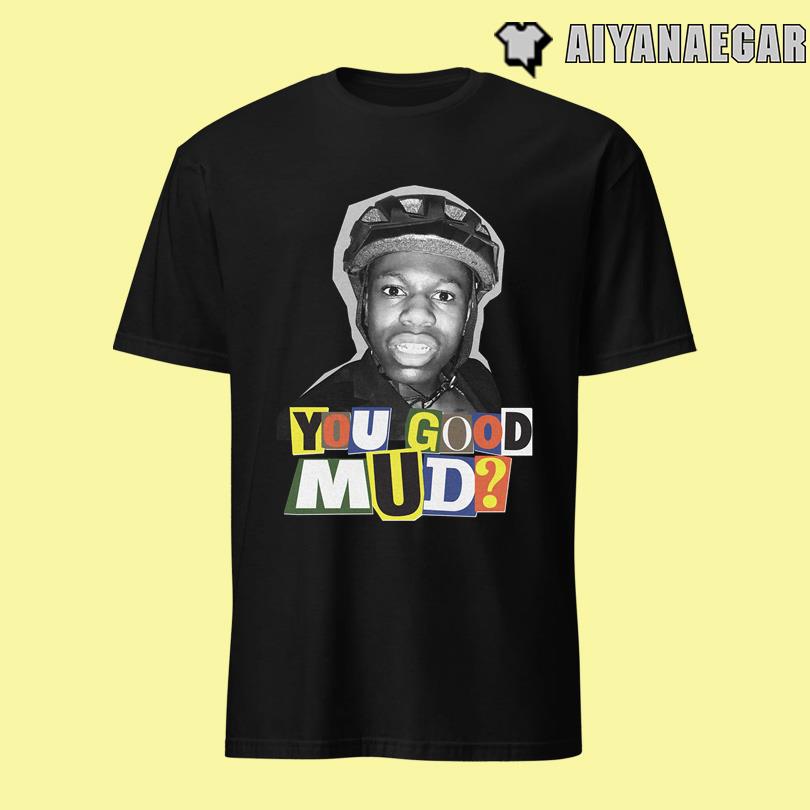Rakai You Good Mud T Shirt