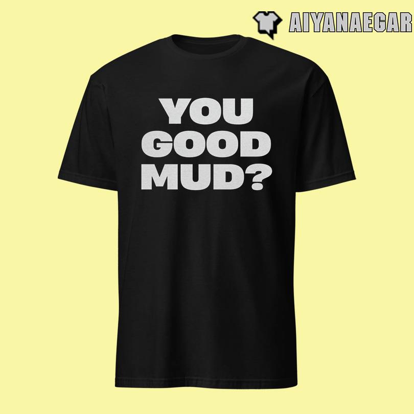 Rakai You Good Mud Tee