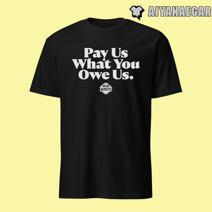 WNBPA Pay Us What You Owe Us Shirt
